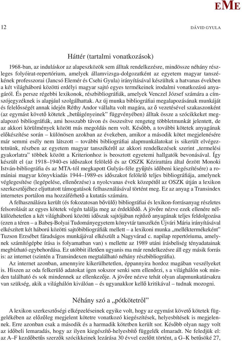 anyagáról. És persze régebbi lexikonok, részbibliográfiák, amelyek Venczel József számára a címszójegyzéknek is alapjául szolgálhattak.