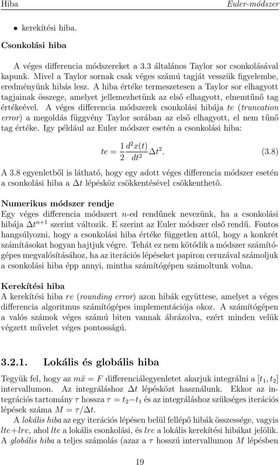 A hiba értéke termeszetesen a Taylor sor elhagyott tagjainak összege, amelyet jellemezhetünk az első elhagyott, elnemtűnő tag értékeével.