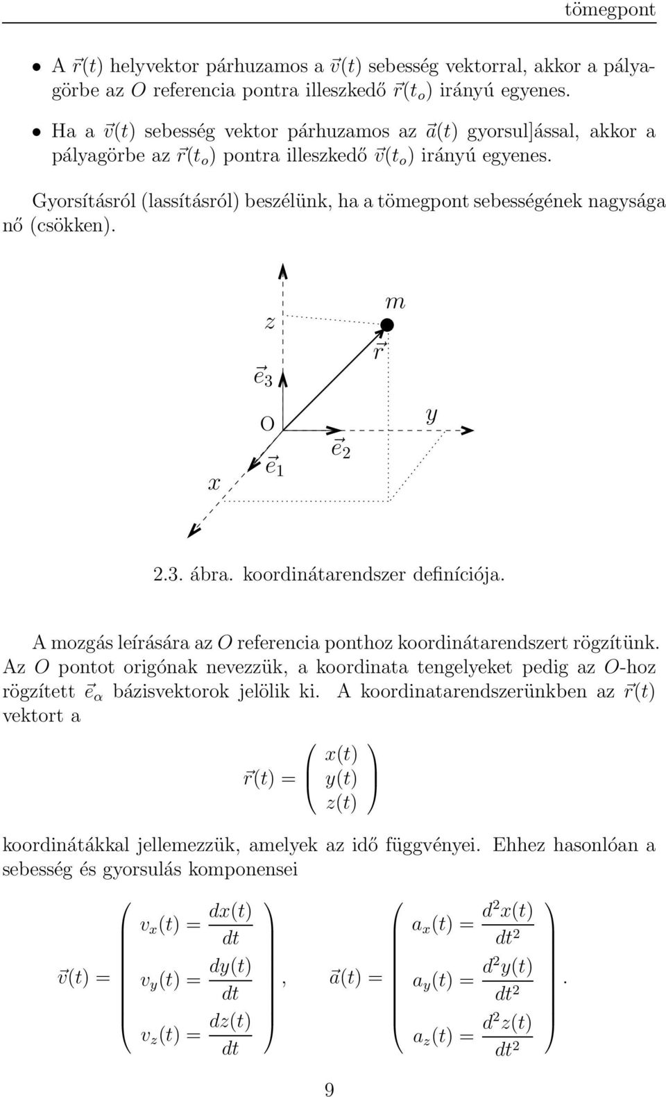 Gyorsításról (lassításról) beszélünk, ha a tömegpont sebességének nagysága nő (csökken). PSfrag replacements z e 3 O r m y x e 1 e 2 2.3. ábra. koordinátarendszer definíciója.