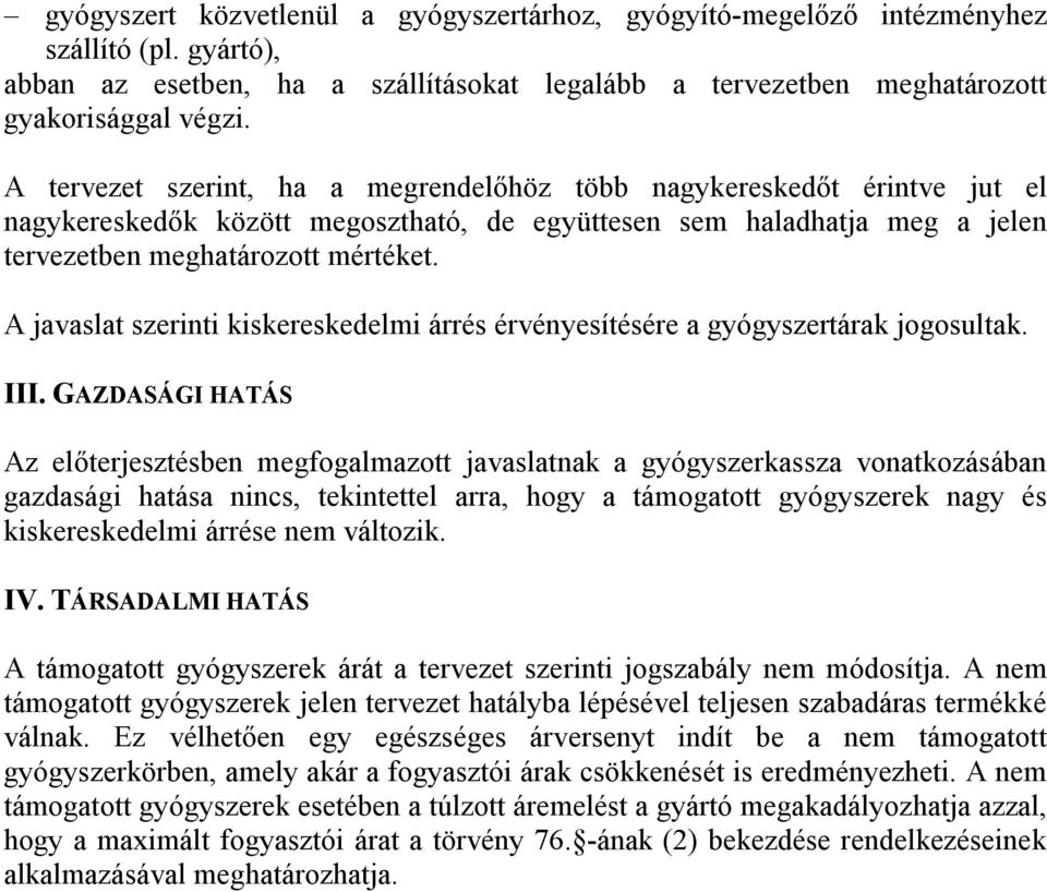 A javaslat szerinti kiskereskedelmi árrés érvényesítésére a gyógyszertárak jogosultak. III.