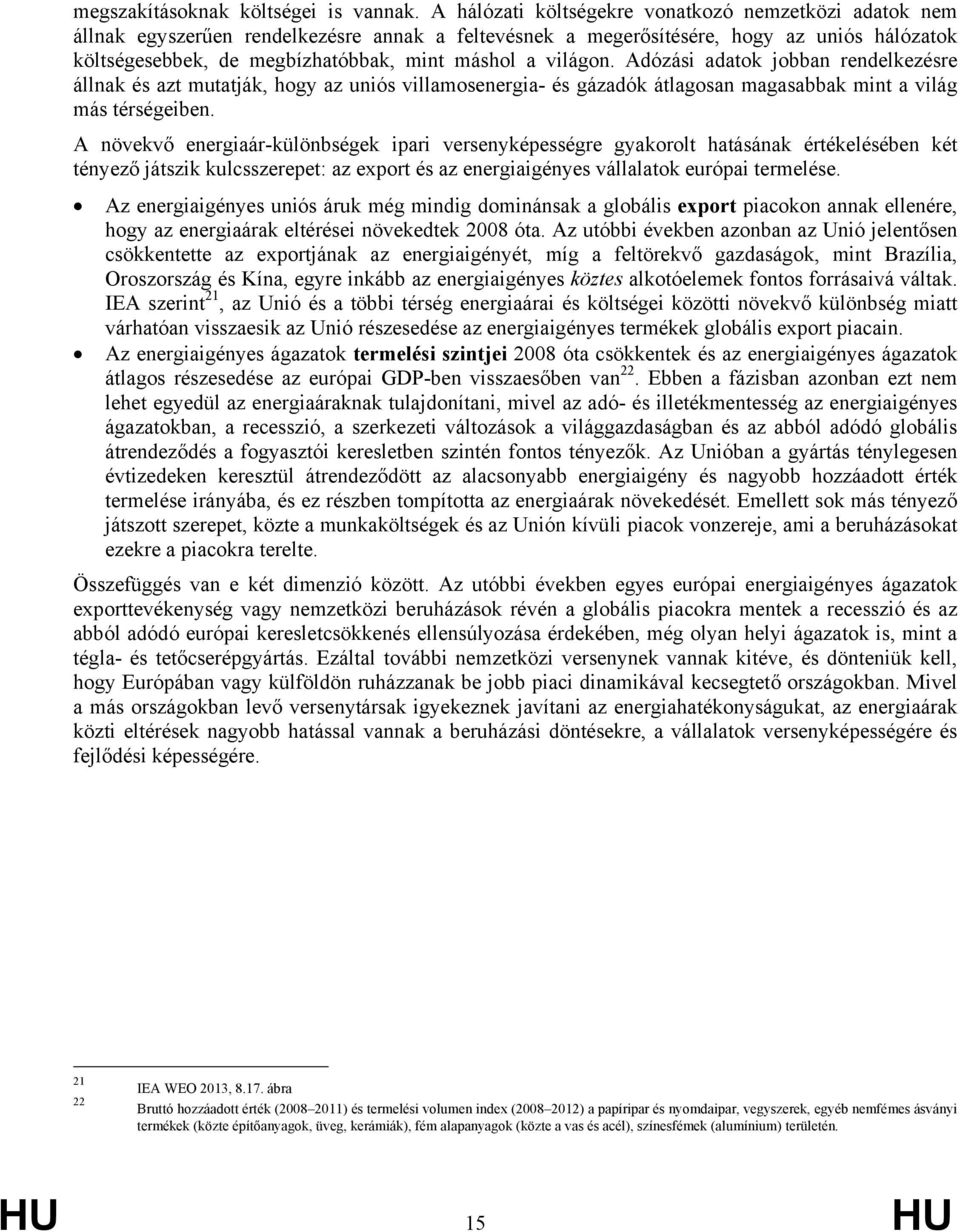 világon. Adózási adatok jobban rendelkezésre állnak és azt mutatják, hogy az uniós villamosenergia- és gázadók átlagosan magasabbak mint a világ más térségeiben.