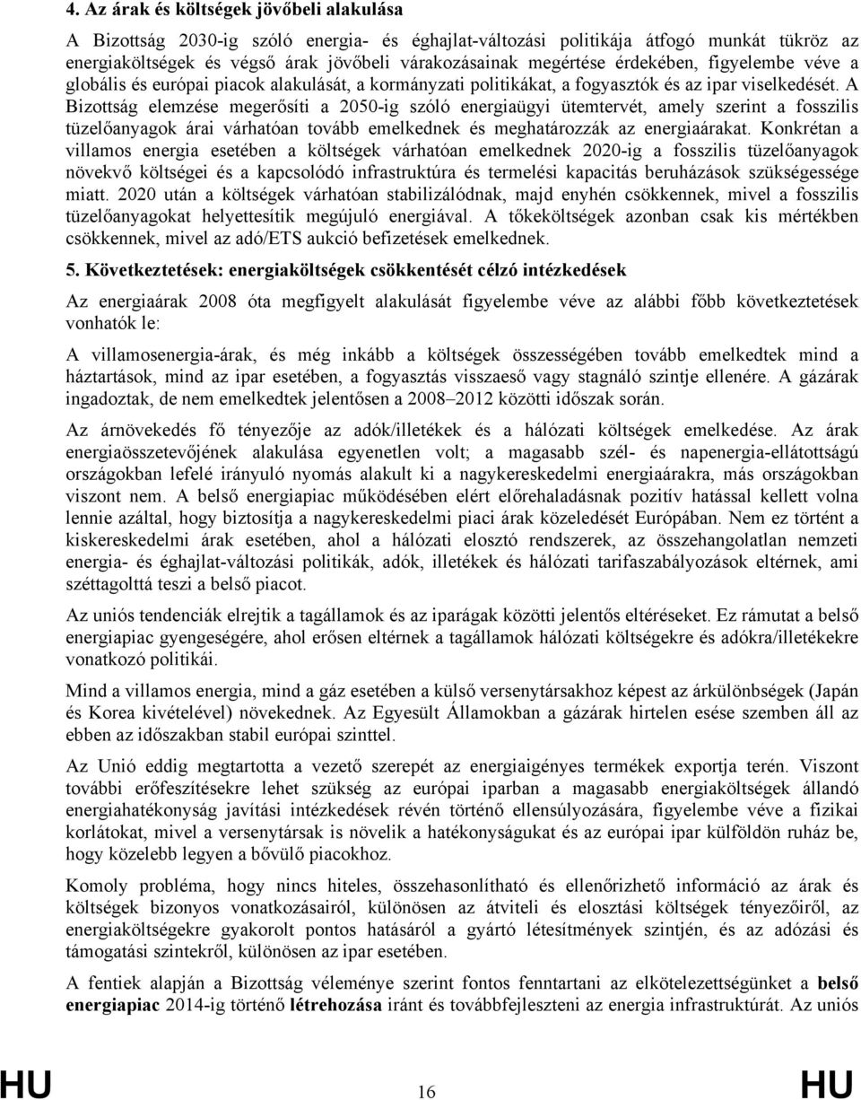 A Bizottság elemzése megerősíti a 2050-ig szóló energiaügyi ütemtervét, amely szerint a fosszilis tüzelőanyagok árai várhatóan tovább emelkednek és meghatározzák az energiaárakat.