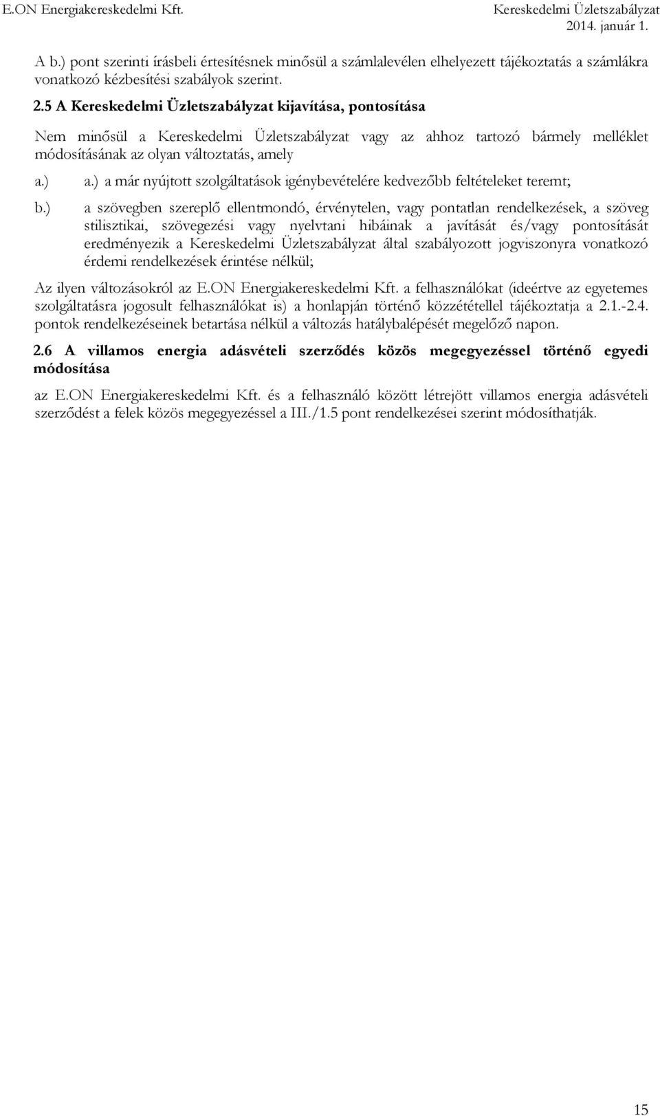 ) a már nyújtott szolgáltatások igénybevételére kedvezőbb feltételeket teremt; a szövegben szereplő ellentmondó, érvénytelen, vagy pontatlan rendelkezések, a szöveg stilisztikai, szövegezési vagy