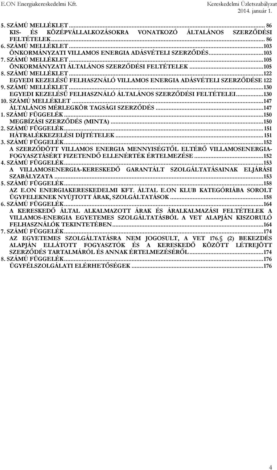 .. 130 10. SZÁMÚ MELLÉKLET... 147 ÁLTALÁNOS MÉRLEGKÖR TAGSÁGI SZERZŐDÉS... 147 1. SZÁMÚ FÜGGELÉK... 150 MEGBÍZÁSI SZERZŐDÉS (MINTA)... 150 2. SZÁMÚ FÜGGELÉK... 151 HÁTRALÉKKEZELÉSI DÍJTÉTELEK... 151 3.