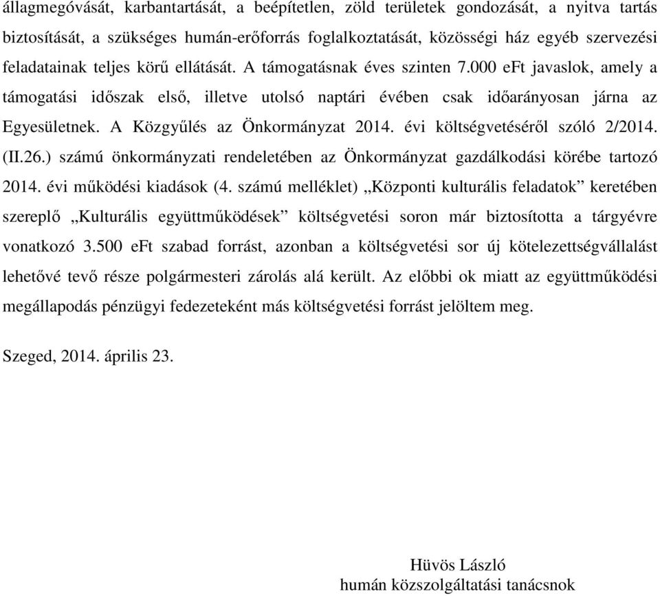 A Közgyűlés az Önkormányzat 2014. évi költségvetéséről szóló 2/2014. (II.26.) számú önkormányzati rendeletében az Önkormányzat gazdálkodási körébe tartozó 2014. évi működési kiadások (4.