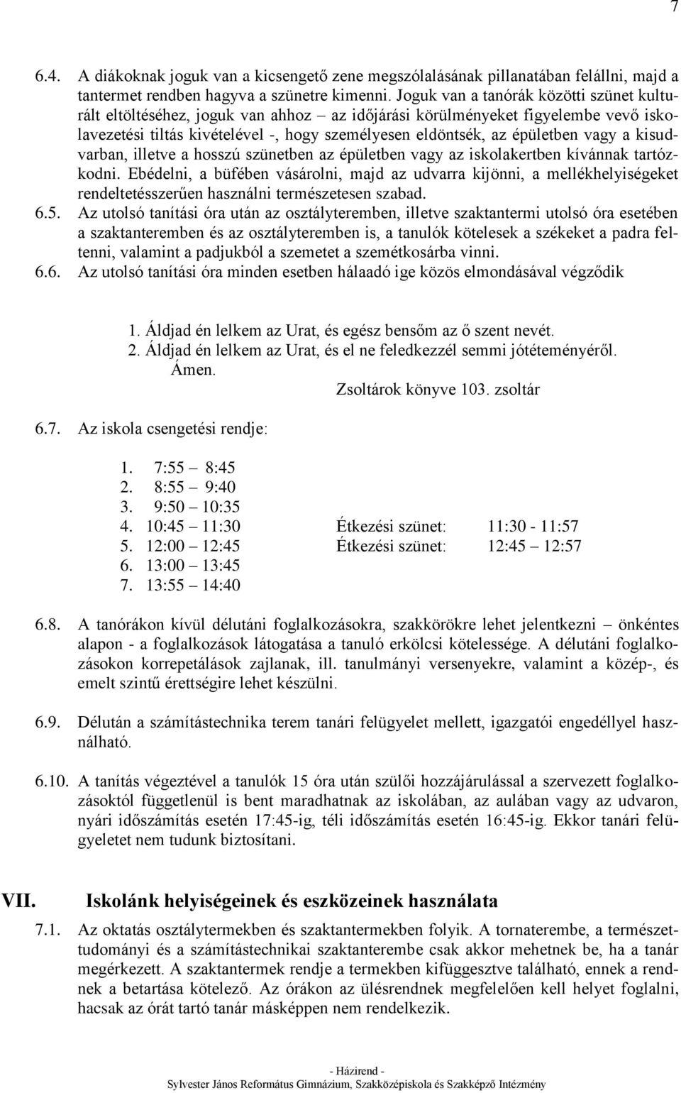 vagy a kisudvarban, illetve a hosszú szünetben az épületben vagy az iskolakertben kívánnak tartózkodni.