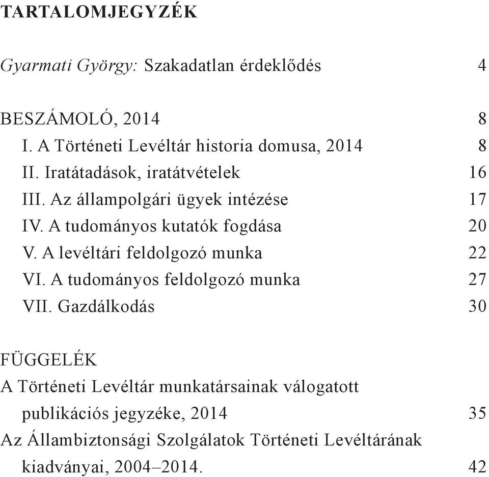 A tudományos kutatók fogdása 20 V. A levéltári feldolgozó munka 22 VI. A tudományos feldolgozó munka 27 VII.