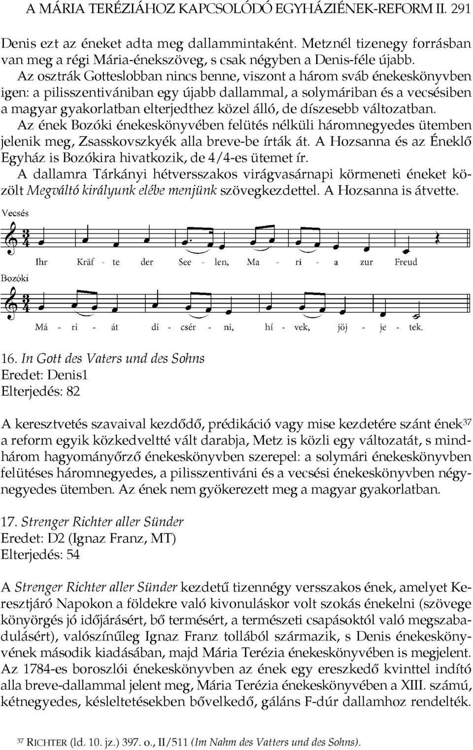 de díszesebb változatban. Az ének Bozóki énekeskönyvében felütés nélküli háromnegyedes ütemben jelenik meg, Zsasskovszkyék alla breve-be írták át.