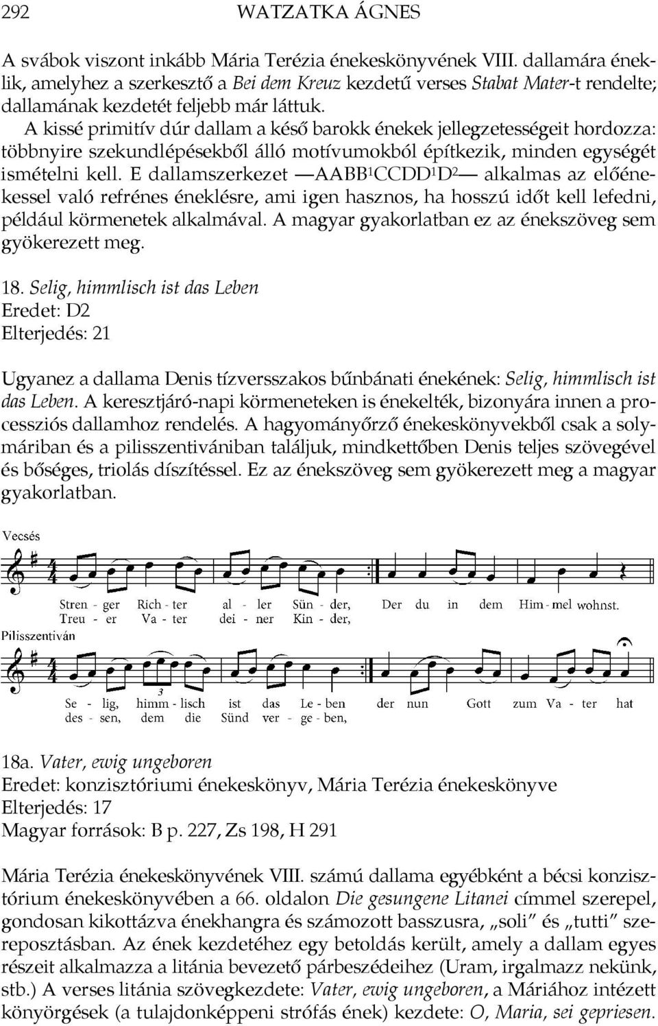 A kissé primitív dúr dallam a késő barokk énekek jellegzetességeit hordozza: többnyire szekundlépésekből álló motívumokból építkezik, minden egységét ismételni kell.