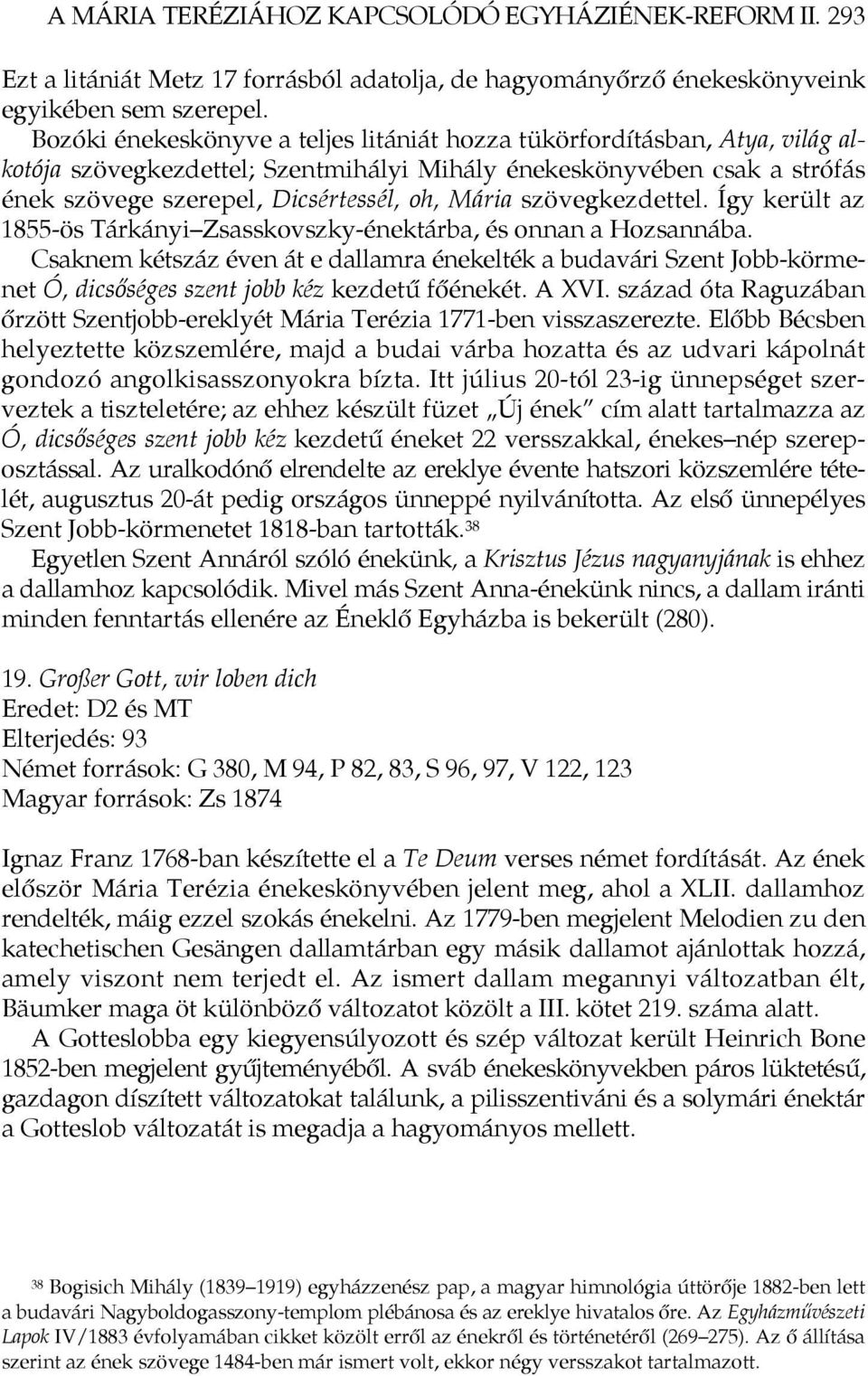 szövegkezdettel. Így került az 1855-ös Tárkányi Zsasskovszky-énektárba, és onnan a Hozsannába.