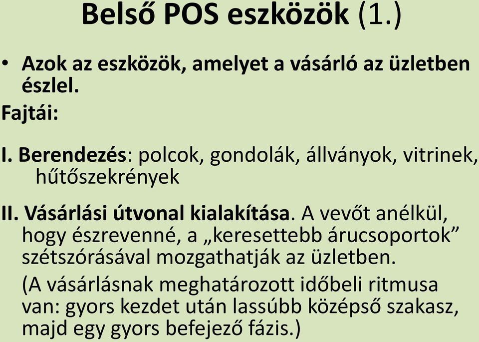 A vevőt anélkül, hogy észrevenné, a keresettebb árucsoportok szétszórásával mozgathatják az üzletben.