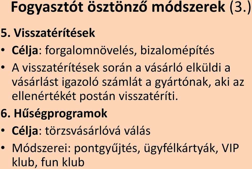 vásárló elküldi a vásárlást igazoló számlát a gyártónak, aki az ellenértékét