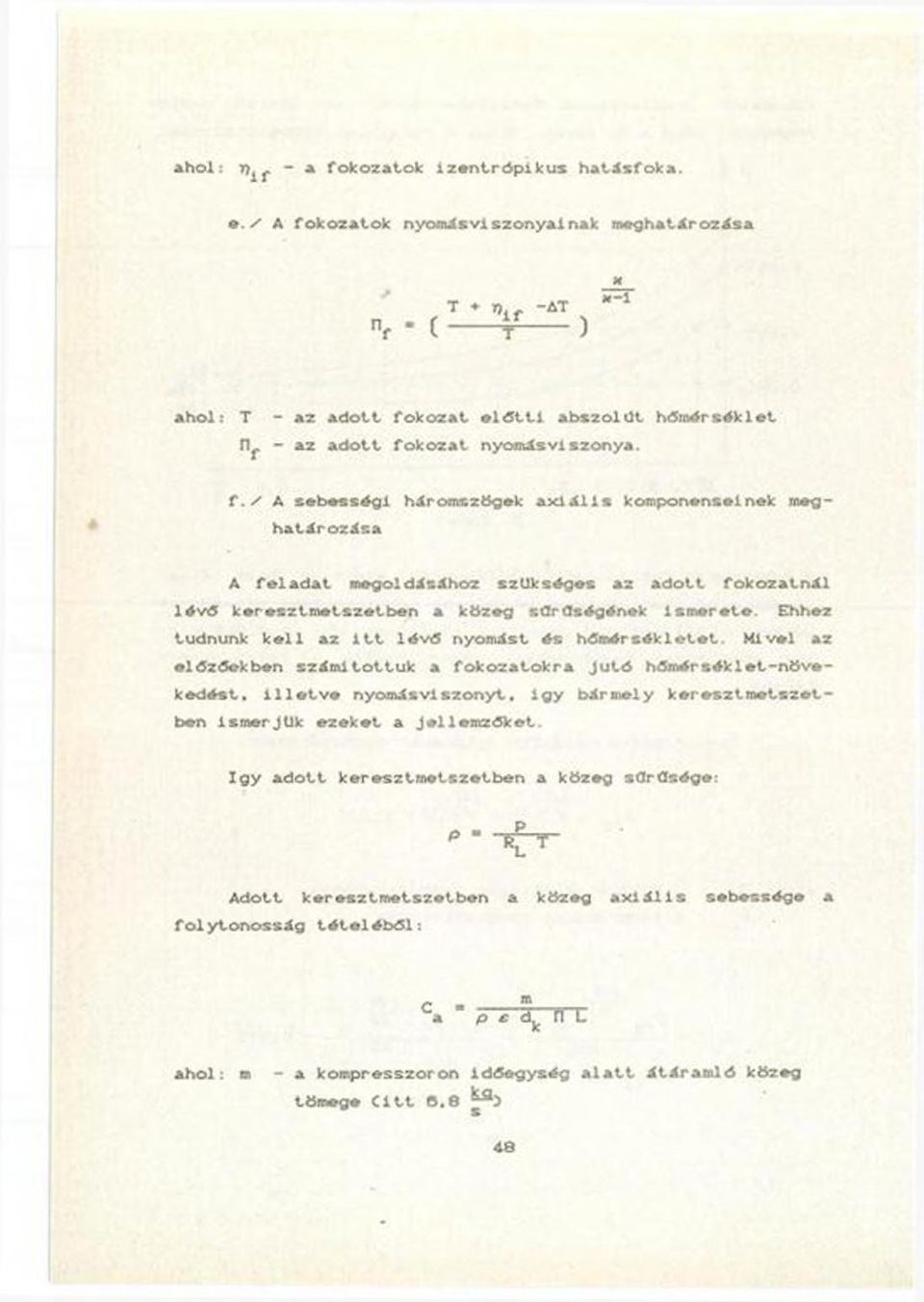 Ehhez tudnunk k e ll az i t t lé v é nyomát é hőm érékletet. M ivel az előzőekben zám ítottuk a fo k o z a to k ra Jutó h ő m éré k let-n ö vekedét.