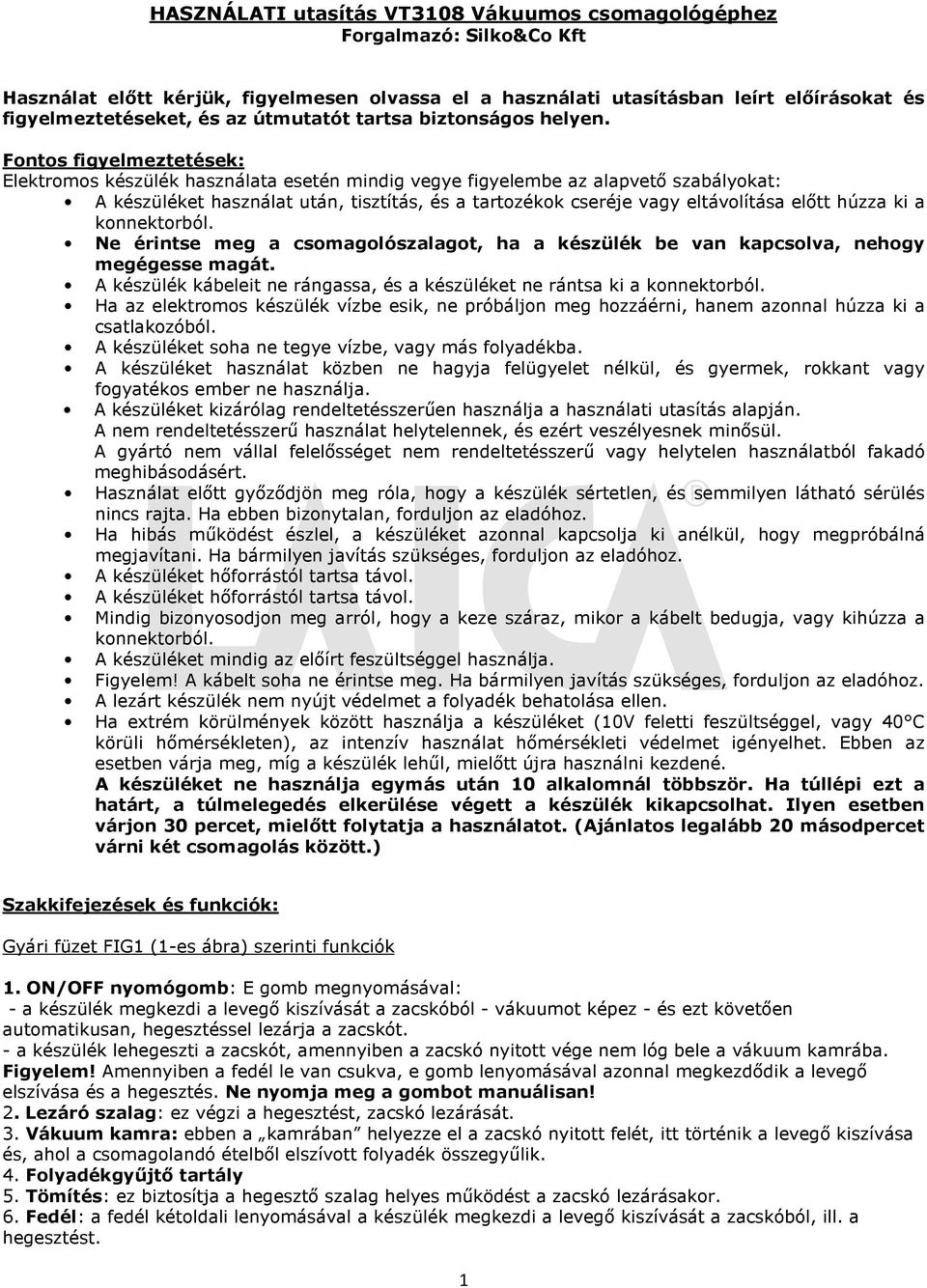 Fontos figyelmeztetések: Elektromos készülék használata esetén mindig vegye figyelembe az alapvető szabályokat: A készüléket használat után, tisztítás, és a tartozékok cseréje vagy eltávolítása előtt