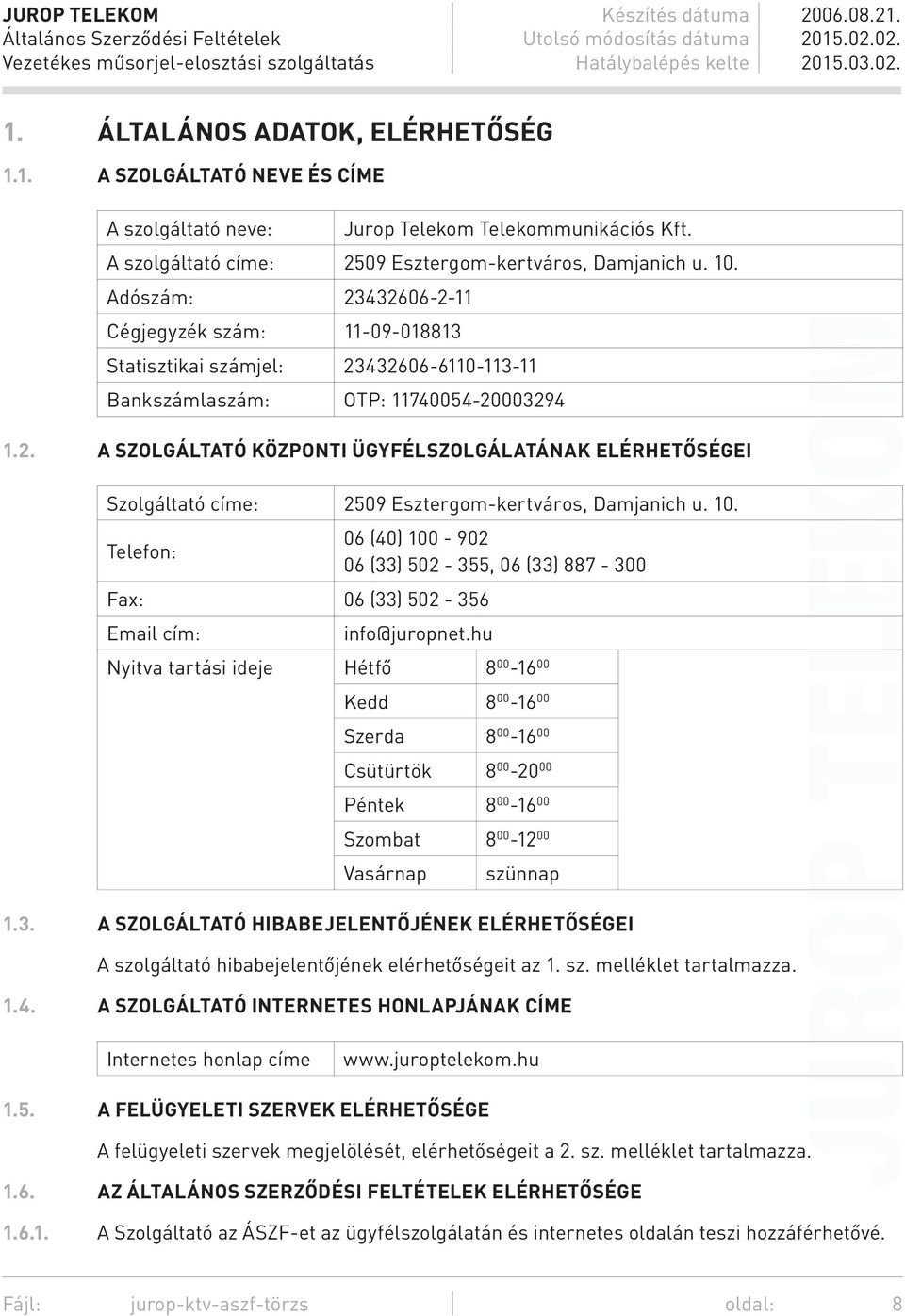 10. Telefon: 06 (40) 100-902 06 (33) 502-355, 06 (33) 887-300 Fax: 06 (33) 502-356 Email cím: info@juropnet.