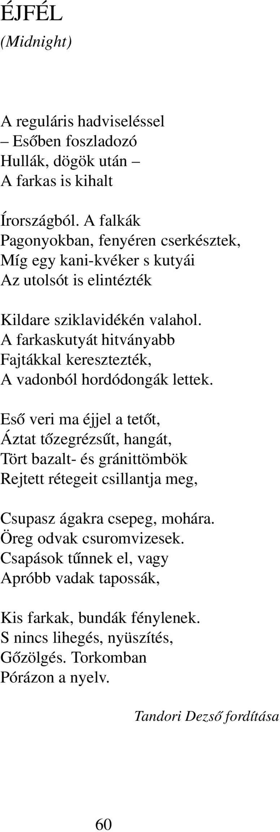 A farkaskutyát hitványabb Fajtákkal keresztezték, A vadonból hordódongák lettek.