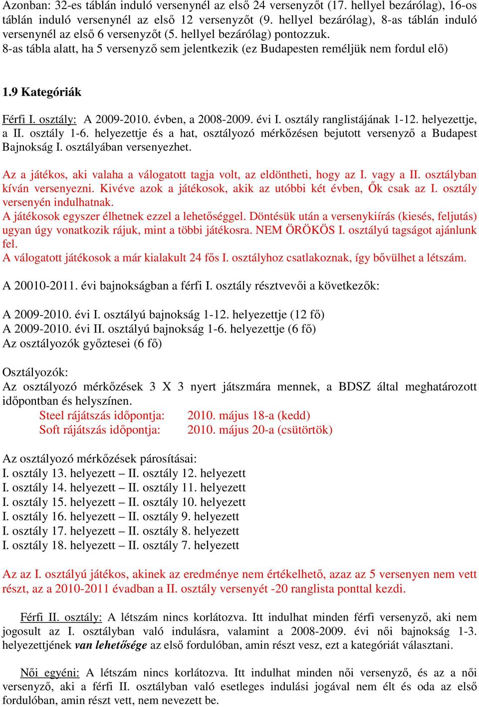 9 Kategóriák Férfi I. osztály: A 2009-2010. évben, a 2008-2009. évi I. osztály ranglistájának 1-12. helyezettje, a II. osztály 1-6.