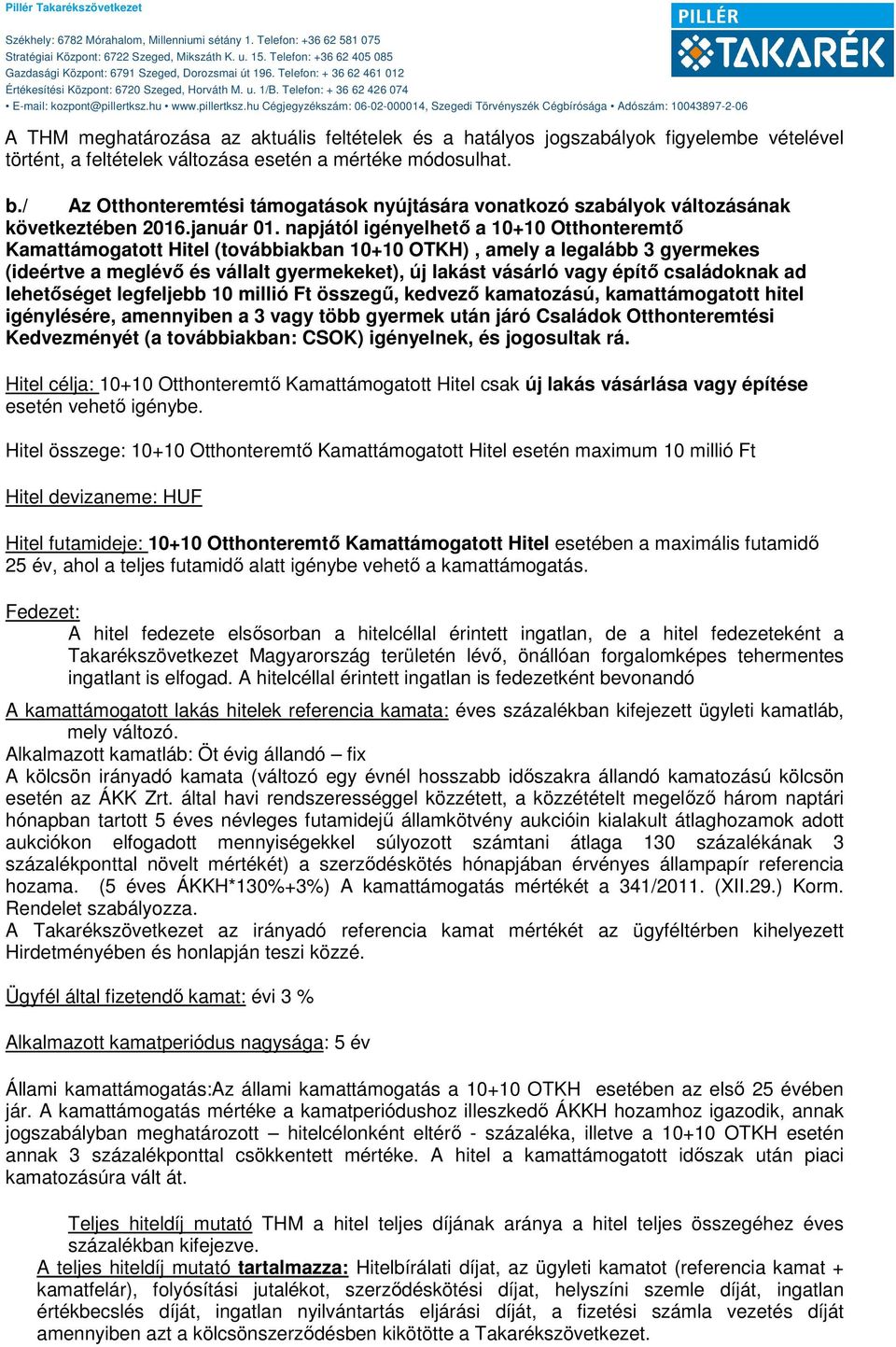 napjától igényelhető a 10+10 Otthonteremtő Kamattámogatott Hitel (továbbiakban 10+10 OTKH), amely a legalább 3 gyermekes (ideértve a meglévő és vállalt gyermekeket), új lakást vásárló vagy építő