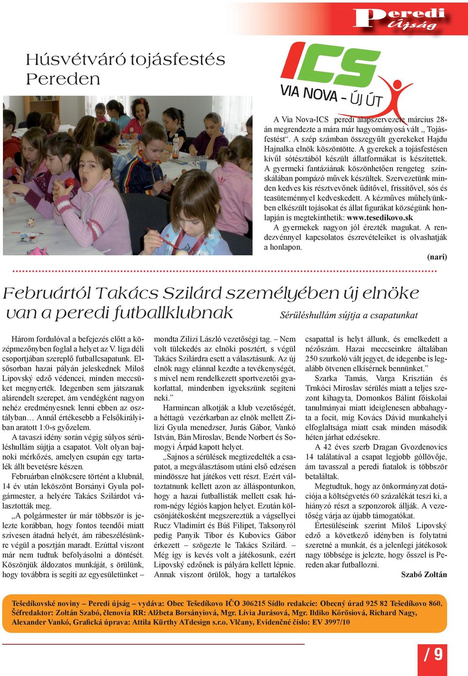 Szervezetünk minden kedves kis résztvevőnek űdítővel, frissítővel, sós és teasüteménnyel kedveskedett.