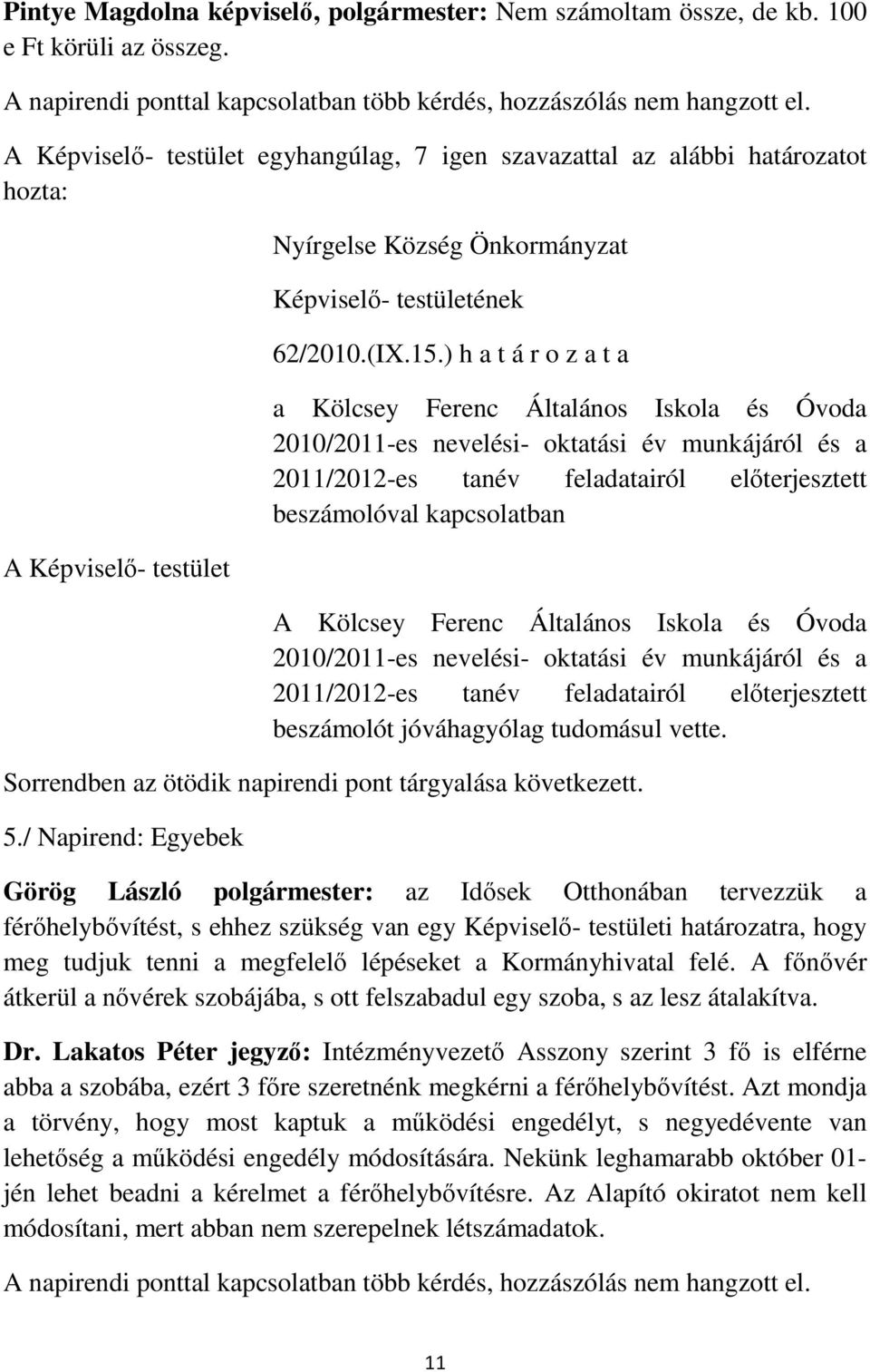 ) h a t á r o z a t a a Kölcsey Ferenc Általános Iskola és Óvoda 2010/2011-es nevelési- oktatási év munkájáról és a 2011/2012-es tanév feladatairól előterjesztett beszámolóval kapcsolatban A Kölcsey