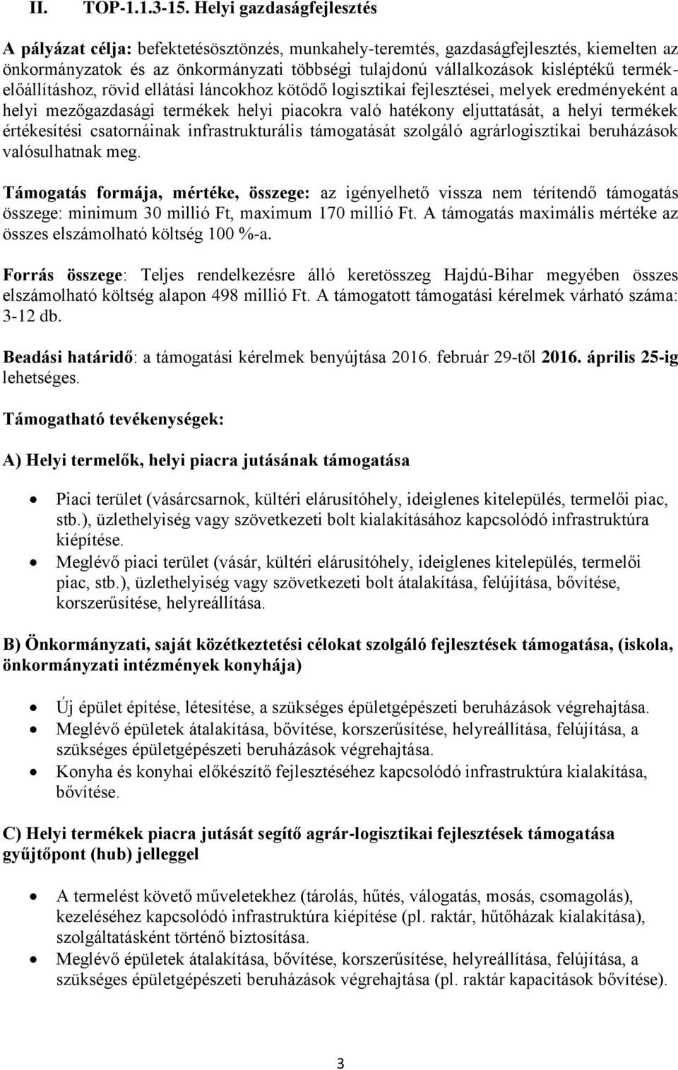 termékelőállításhoz, rövid ellátási láncokhoz kötődő logisztikai fejlesztései, melyek eredményeként a helyi mezőgazdasági termékek helyi piacokra való hatékony eljuttatását, a helyi termékek