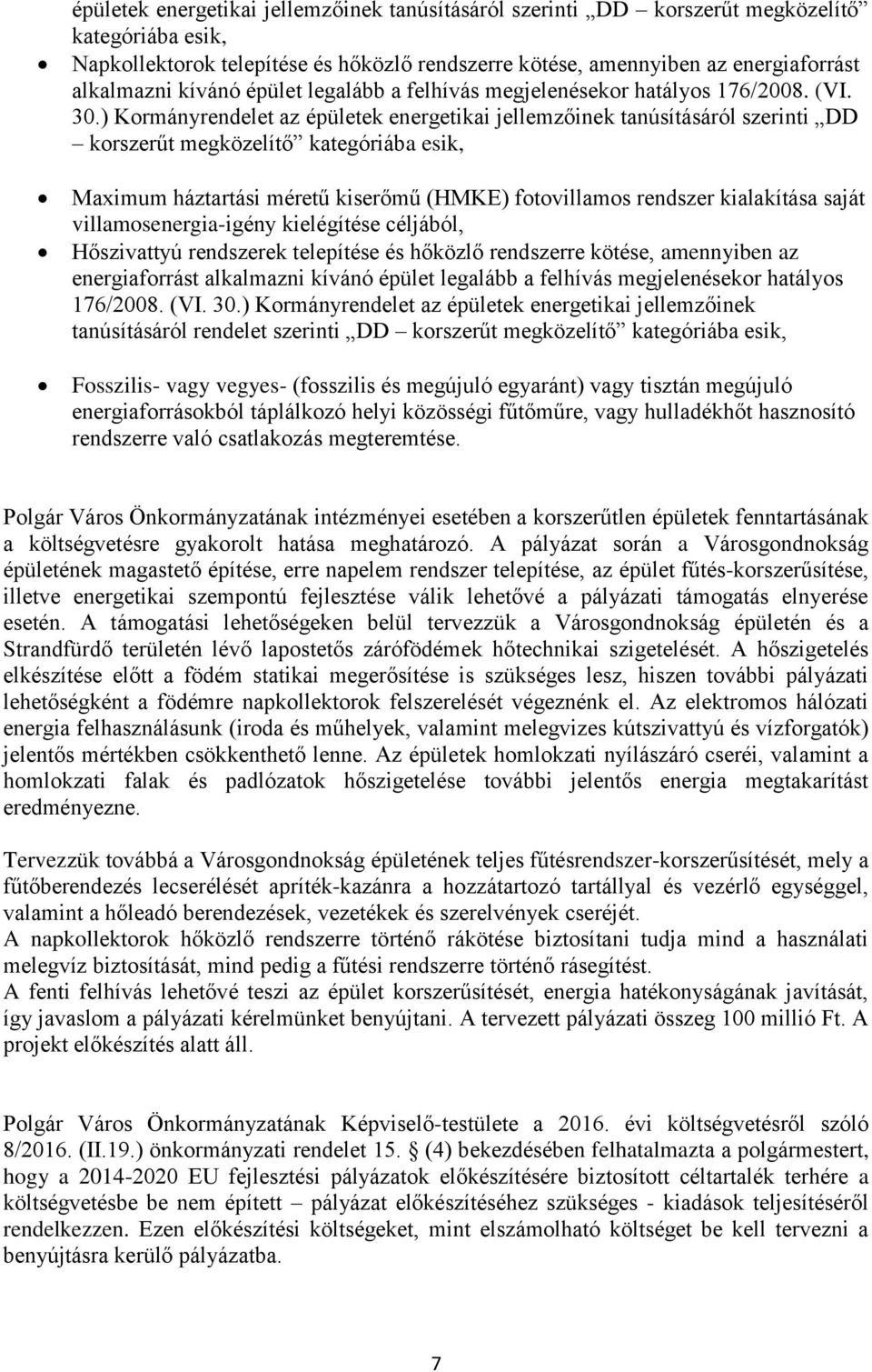 ) Kormányrendelet az épületek energetikai jellemzőinek tanúsításáról szerinti DD korszerűt megközelítő kategóriába esik, Maximum háztartási méretű kiserőmű (HMKE) fotovillamos rendszer kialakítása