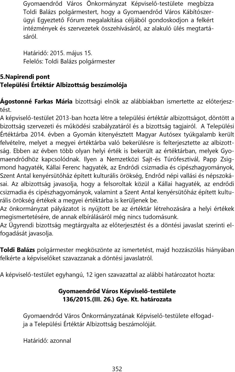 Napirendi pont Települési Értéktár Albizottság beszámolója Ágostonné Farkas Mária bizottsági elnök az alábbiakban ismertette az előterjesztést.