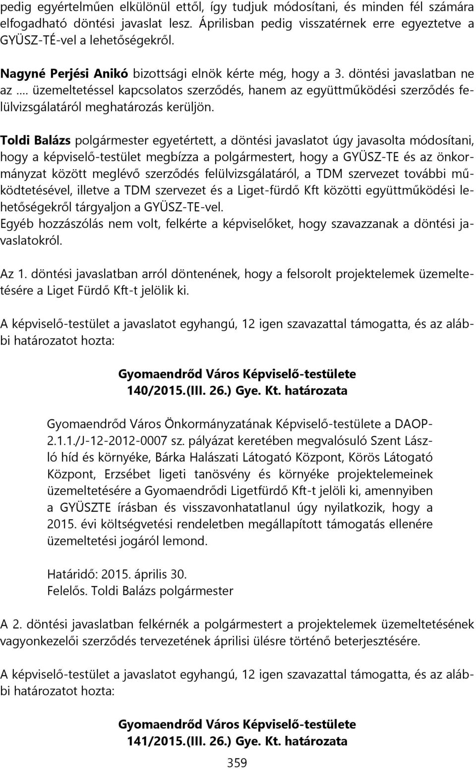 Toldi Balázs polgármester egyetértett, a döntési javaslatot úgy javasolta módosítani, hogy a képviselő-testület megbízza a polgármestert, hogy a GYÜSZ-TE és az önkormányzat között meglévő szerződés