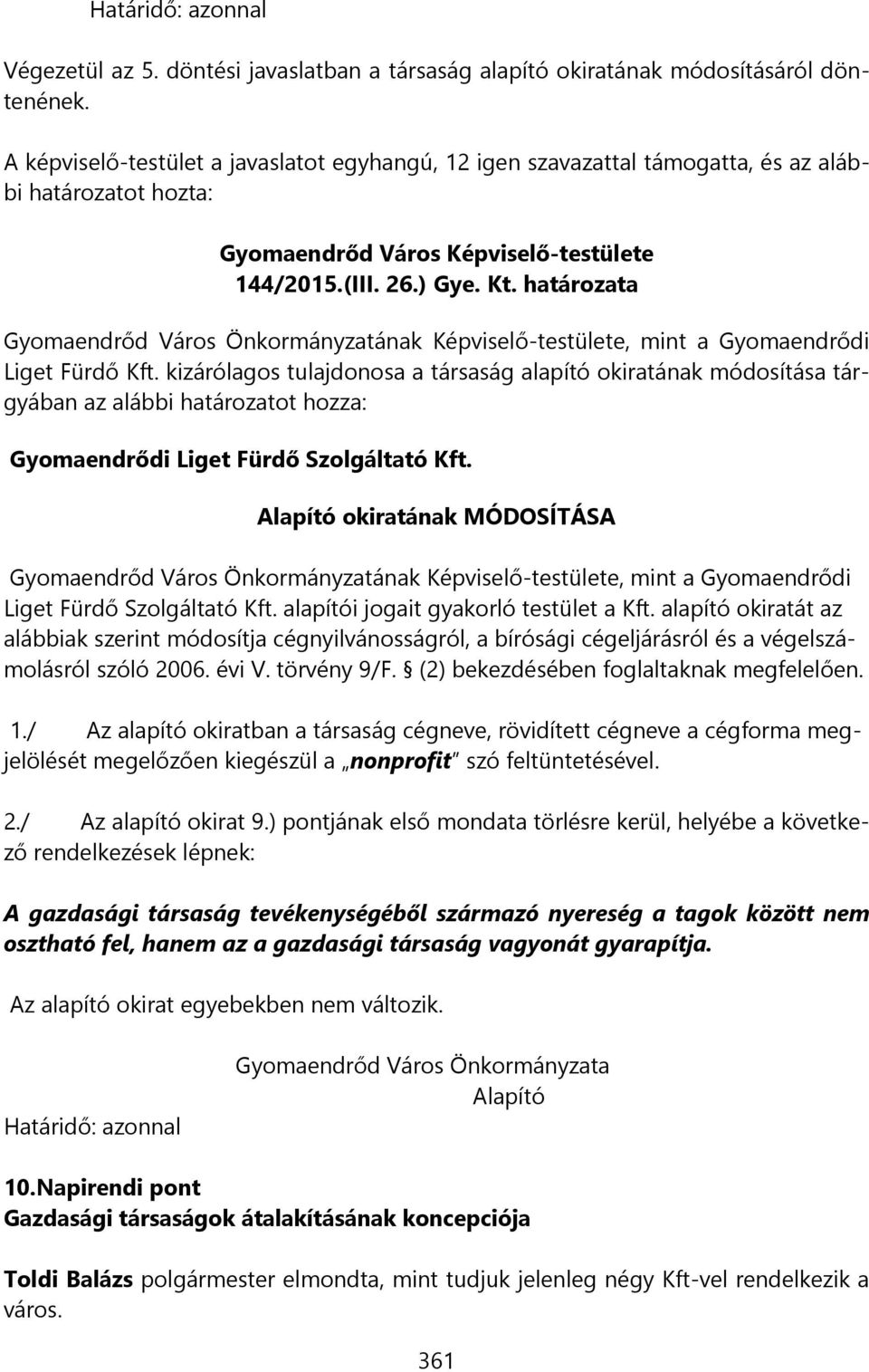 határozata Gyomaendrőd Város Önkormányzatának Képviselő-testülete, mint a Gyomaendrődi Liget Fürdő Kft.