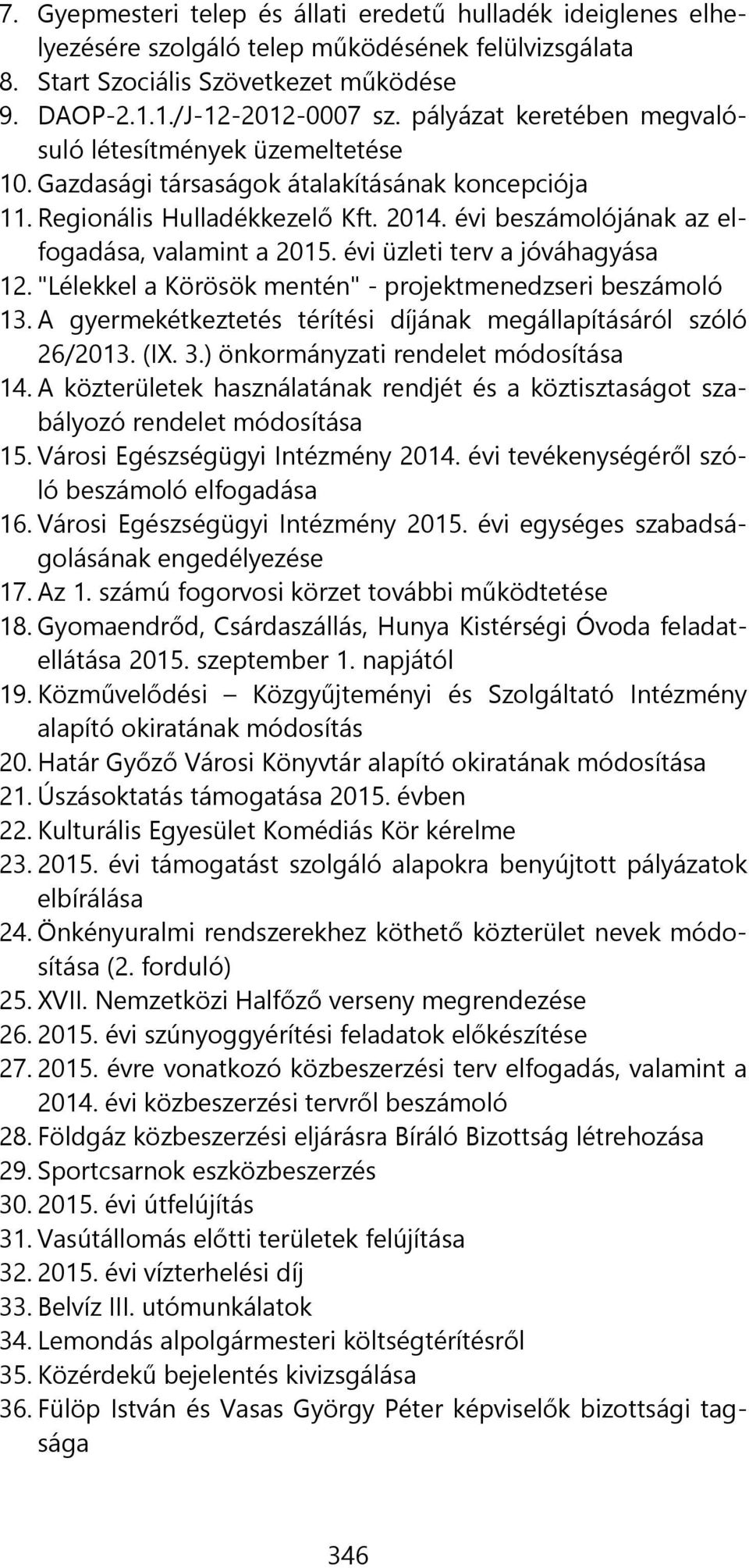 évi beszámolójának az elfogadása, valamint a 2015. évi üzleti terv a jóváhagyása 12. "Lélekkel a Körösök mentén" - projektmenedzseri beszámoló 13.