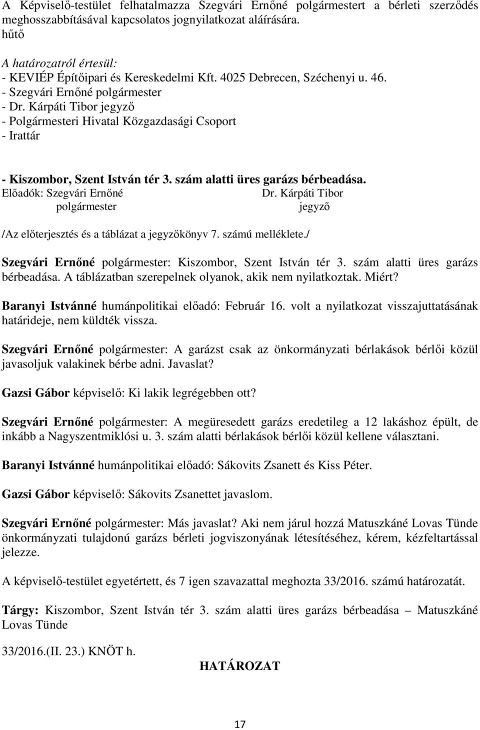 Kárpáti Tibor jegyző - Polgármesteri Hivatal Közgazdasági Csoport - Irattár - Kiszombor, Szent István tér 3. szám alatti üres garázs bérbeadása. Előadók: Szegvári Ernőné Dr.