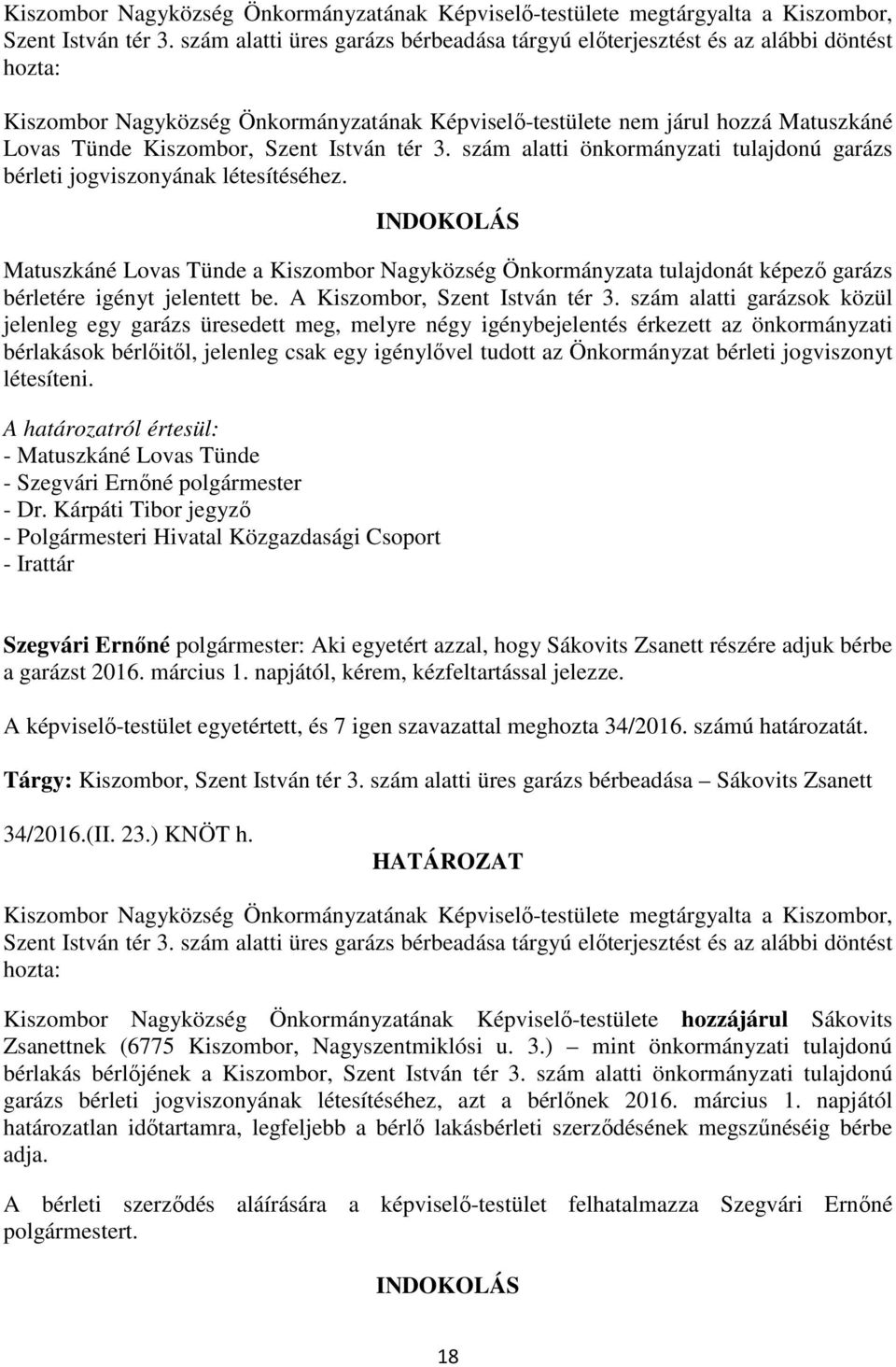 István tér 3. szám alatti önkormányzati tulajdonú garázs bérleti jogviszonyának létesítéséhez.