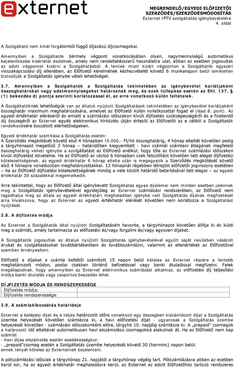 jogosultak az adott végpontot kizárni a Szolgáltatásból.