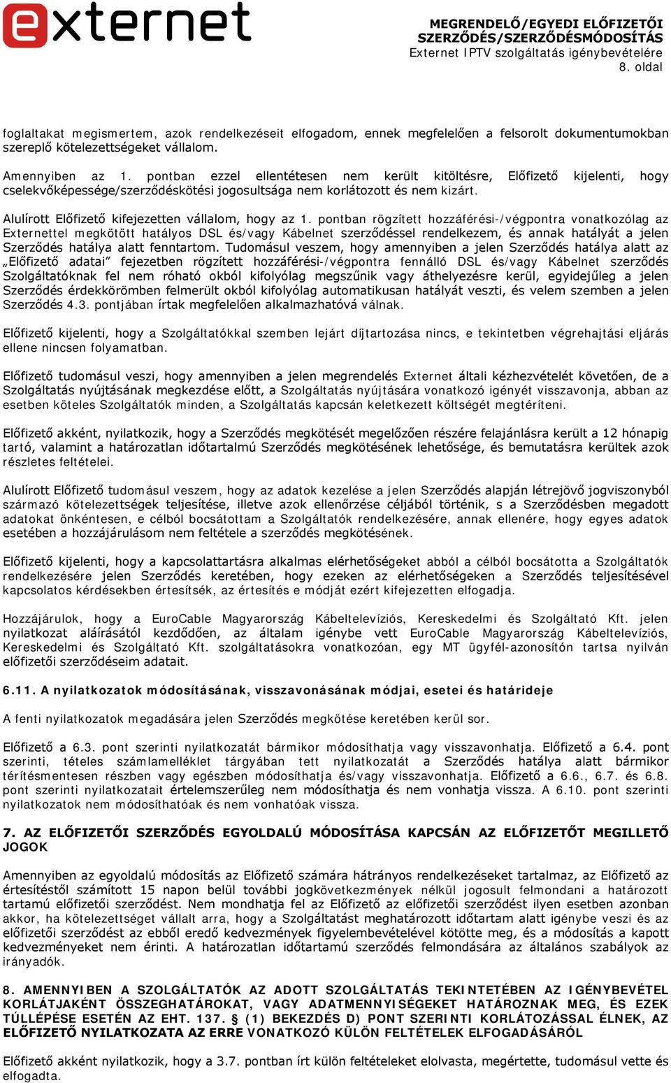 Alulírott Előfizető kifejezetten vállalom, hogy az 1.