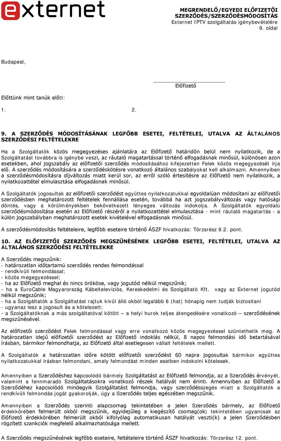 Szolgáltatást továbbra is igénybe veszi, az ráutaló magatartással történő elfogadásnak minősül, különösen azon esetekben, ahol jogszabály az előfizetői szerződés módosításához kifejezetten Felek