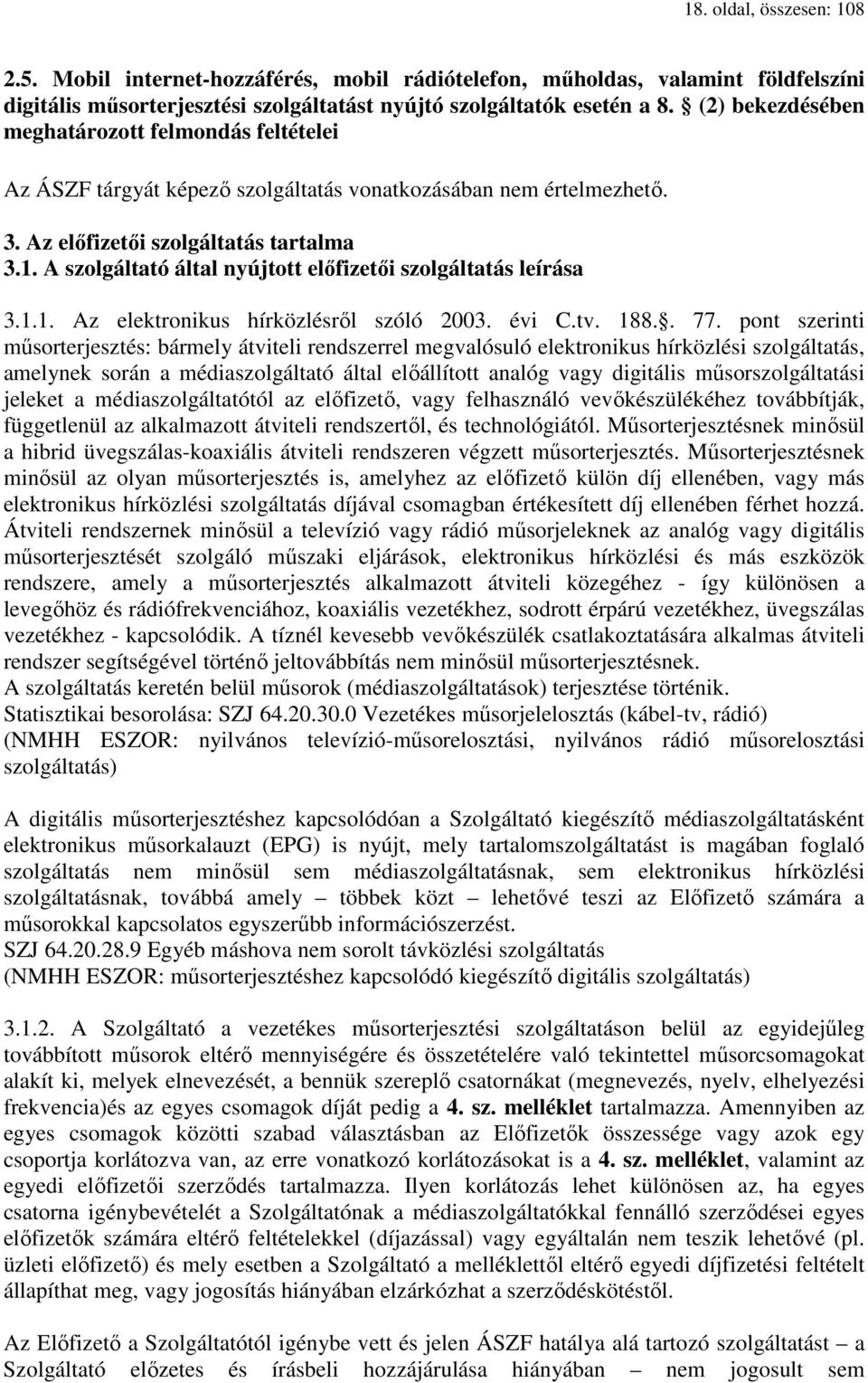 A szolgáltató által nyújtott előfizetői szolgáltatás leírása 3.1.1. Az elektronikus hírközlésről szóló 2003. évi C.tv. 188.. 77.
