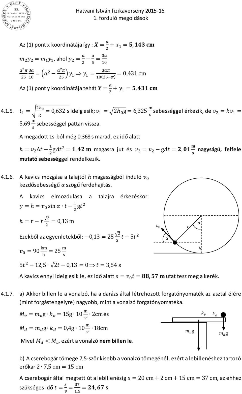 A kvics elmozdulás tljr érkezéskor: Ezekből z egyenletekből: v α r α A kvics ennyi ideig esik le, ez idő ltt utt tesz meg kerék. 4.1.7.