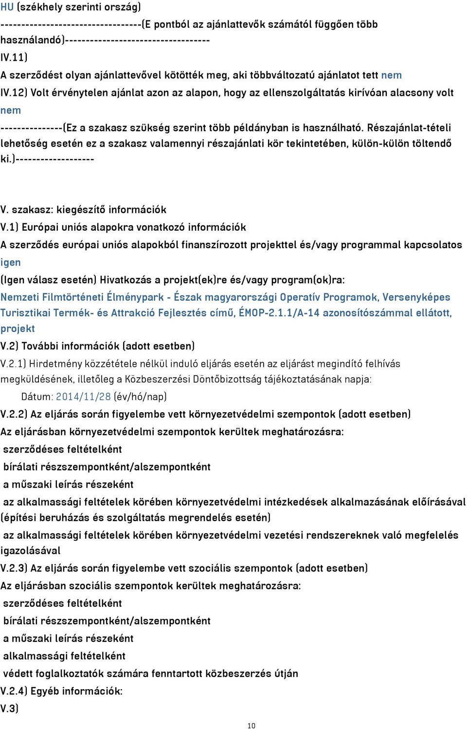 12) Volt érvénytelen ajánlat azon az alapon, hogy az ellenszolgáltatás kirívóan alacsony volt nem ---------------(Ez a szakasz szükség szerint több példányban is használható.