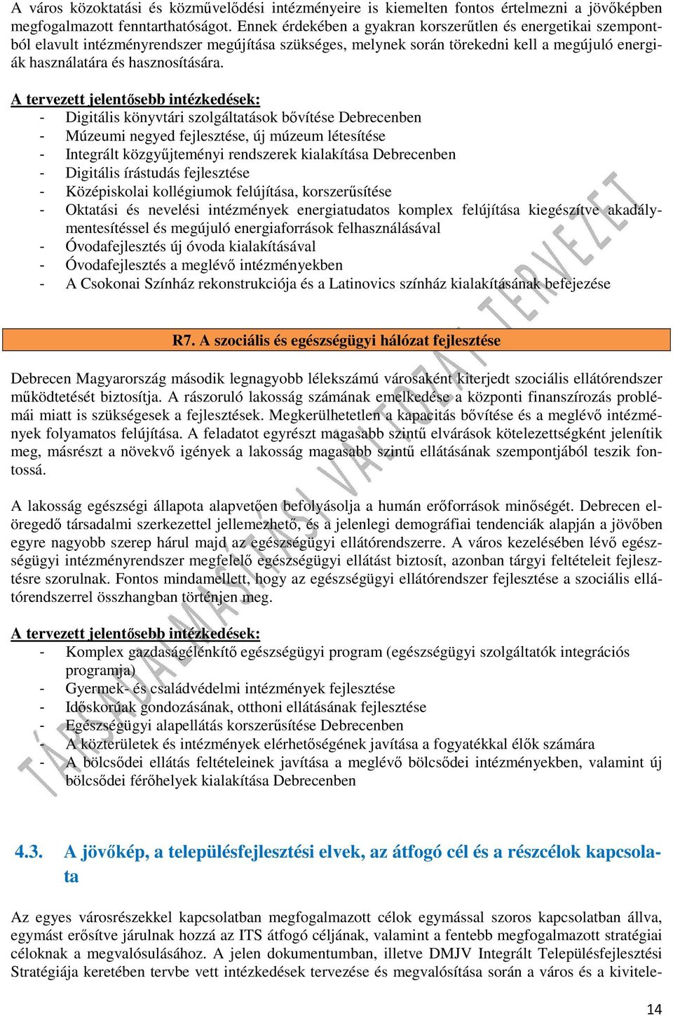 A tervezett jelentősebb intézkedések: - Digitális könyvtári szolgáltatások bővítése Debrecenben - Múzeumi negyed fejlesztése, új múzeum létesítése - Integrált közgyűjteményi rendszerek kialakítása