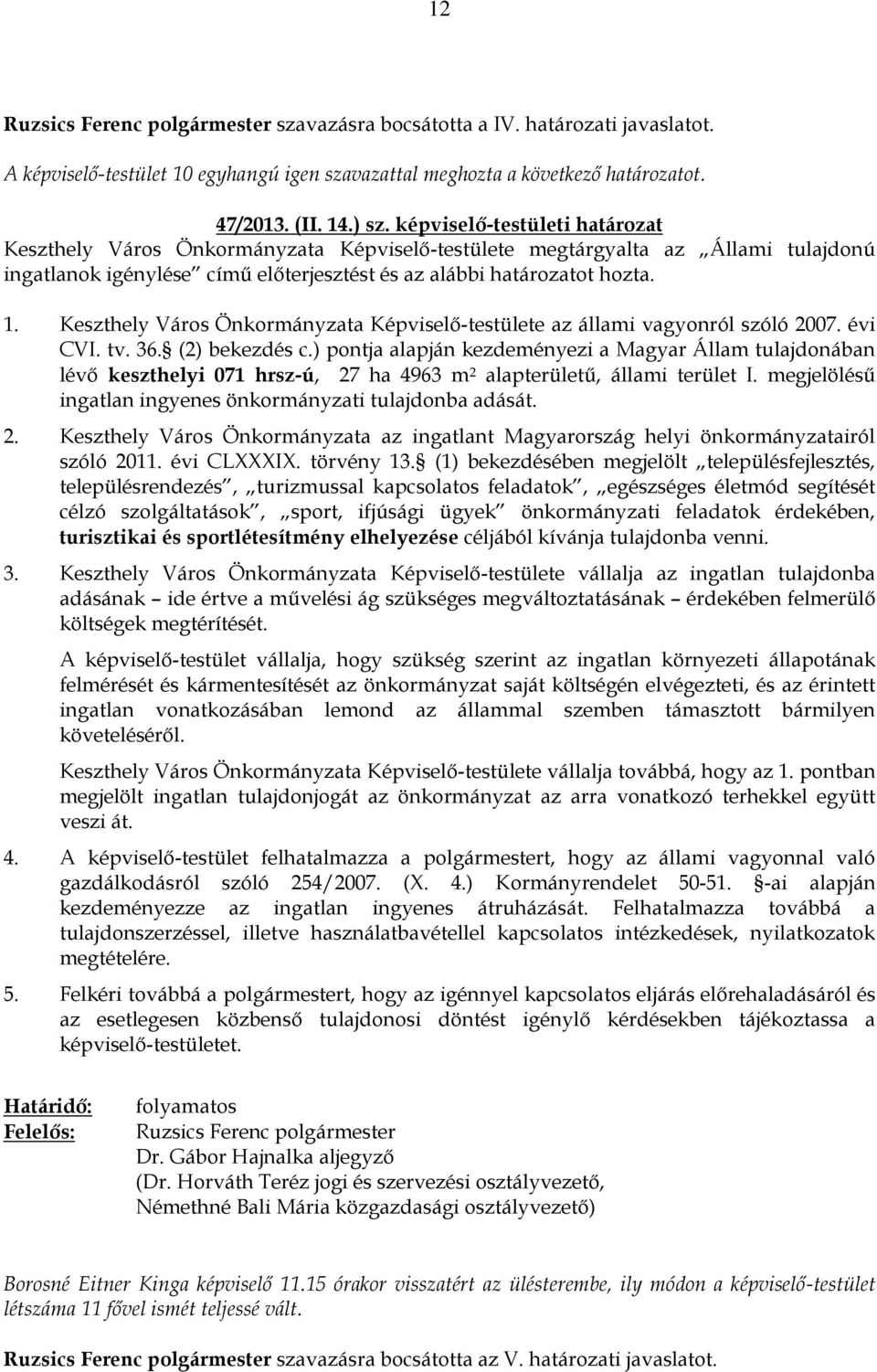 Keszthely Város Önkormányzata Képviselő-testülete az állami vagyonról szóló 2007. évi CVI. tv. 36. (2) bekezdés c.