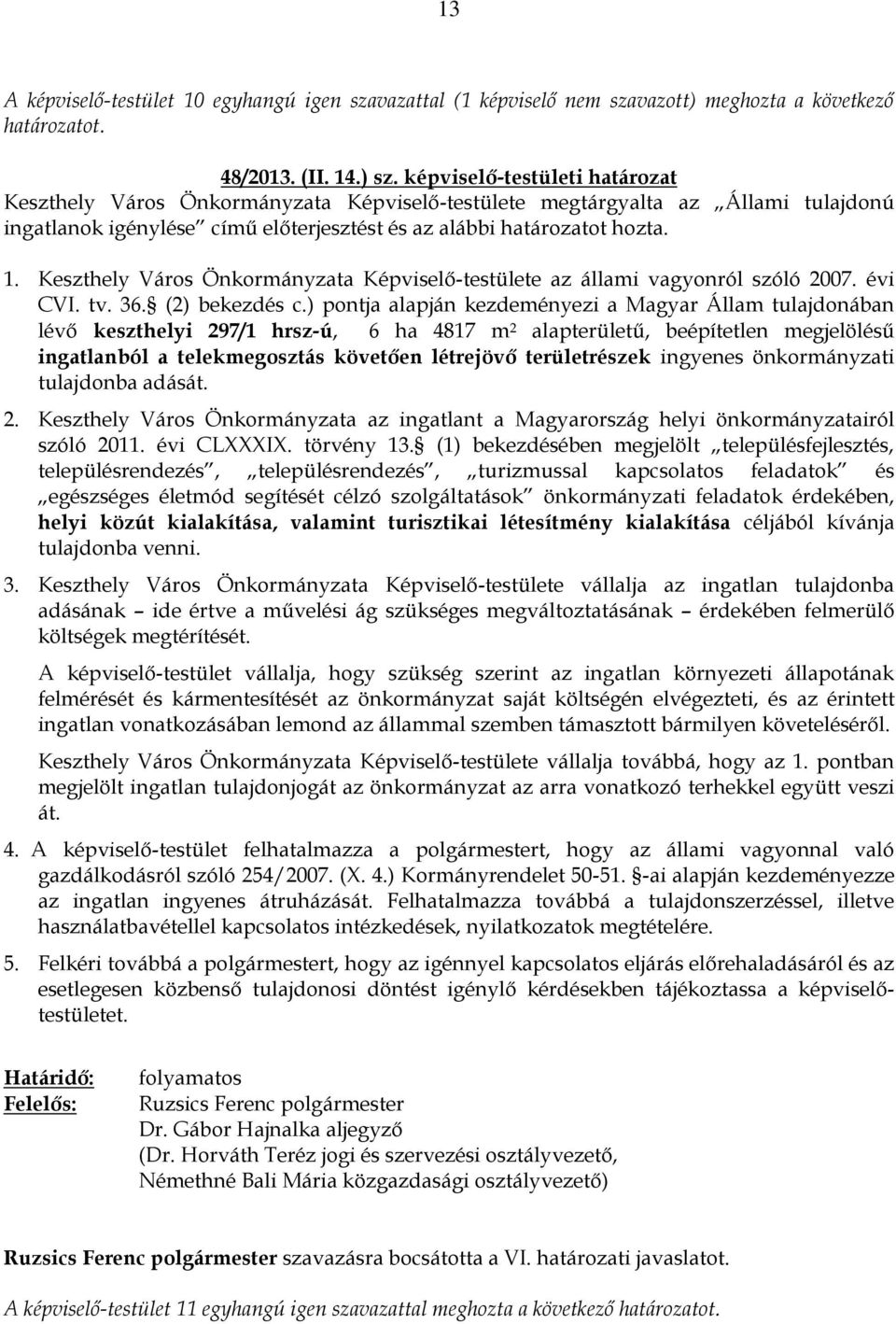 Keszthely Város Önkormányzata Képviselő-testülete az állami vagyonról szóló 2007. évi CVI. tv. 36. (2) bekezdés c.