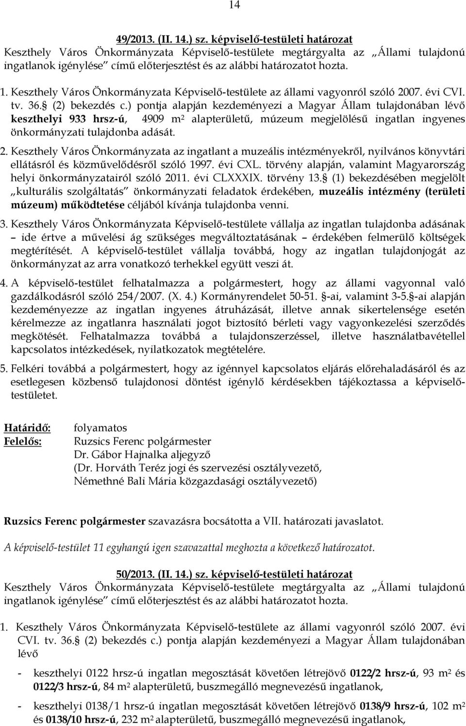 Keszthely Város Önkormányzata Képviselő-testülete az állami vagyonról szóló 2007. évi CVI. tv. 36. (2) bekezdés c.