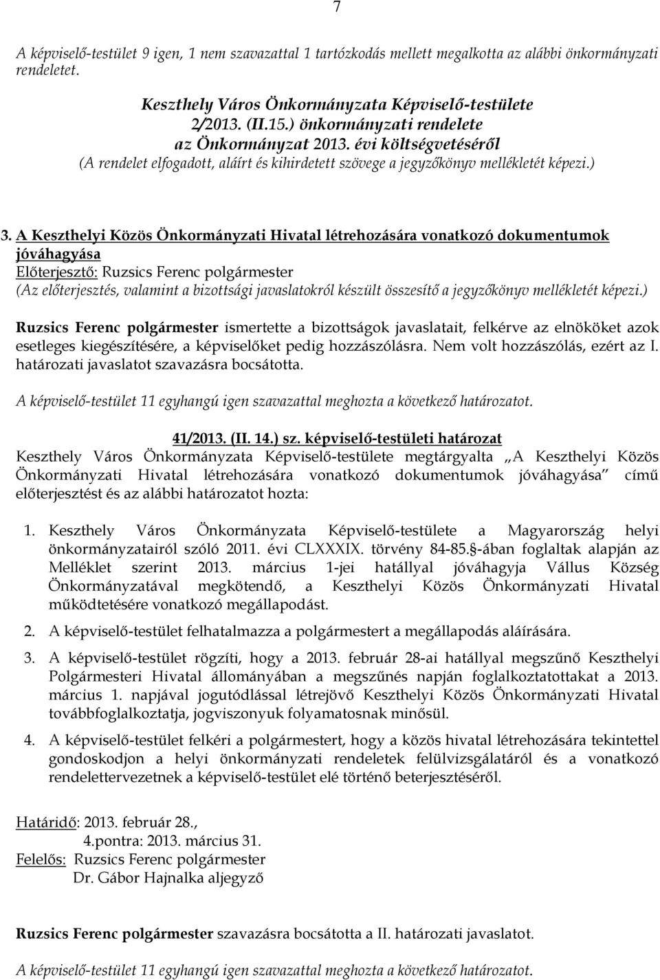 A Keszthelyi Közös Önkormányzati Hivatal létrehozására vonatkozó dokumentumok jóváhagyása Előterjesztő: Ruzsics Ferenc polgármester (Az előterjesztés, valamint a bizottsági javaslatokról készült