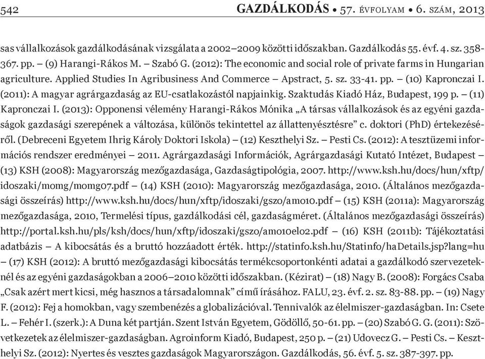 (2011): A magyar agrárgazdaság az EU-csatlakozástól napjainkig. Szaktudás Kiadó Ház, Budapest, 199 p. (11) Kapronczai I.