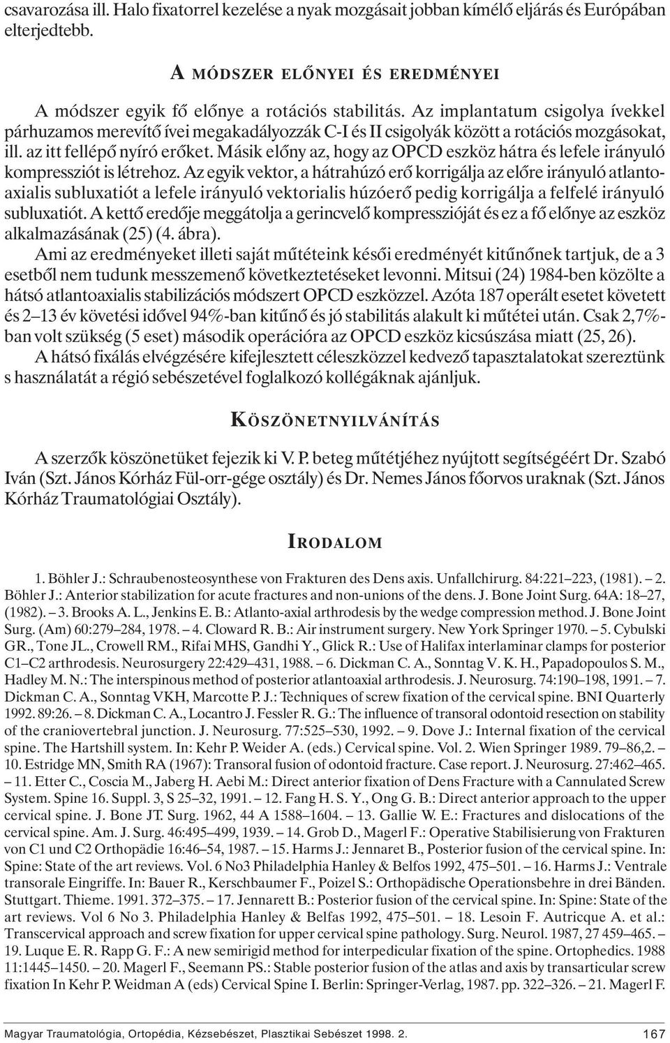 Másik elôny az, hogy az OPCD eszköz hátra és lefele irányuló kompressziót is létrehoz.