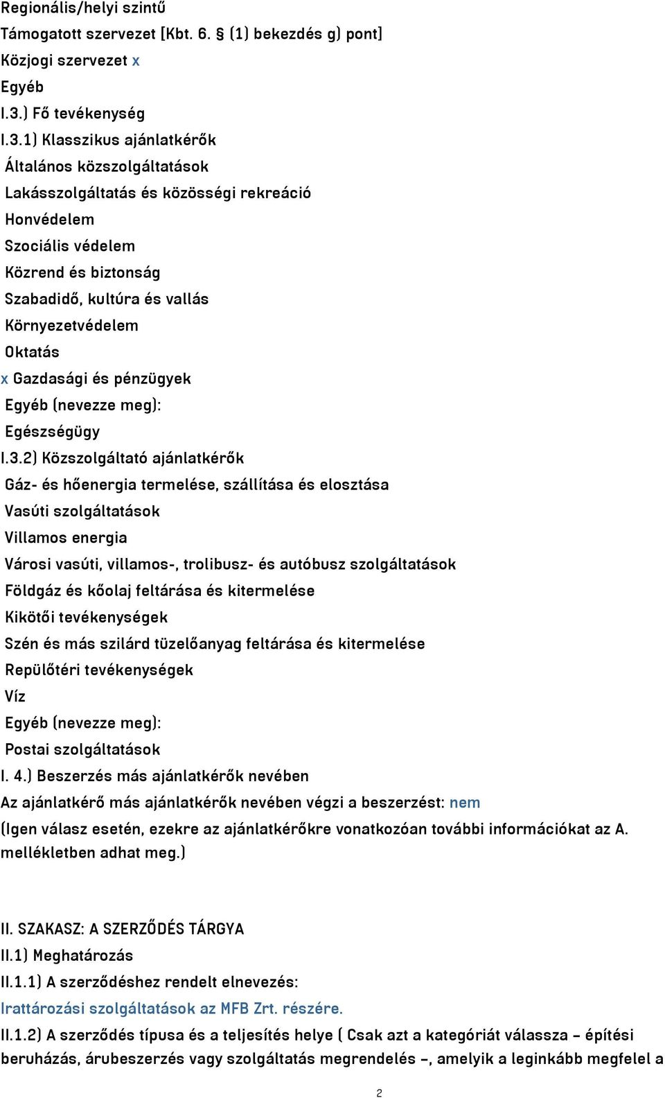 ) Klasszikus ajánlatkérők Általános közszolgáltatások Lakásszolgáltatás és közösségi rekreáció Honvédelem Szociális védelem Közrend és biztonság Szabadidő, kultúra és vallás Környezetvédelem Oktatás