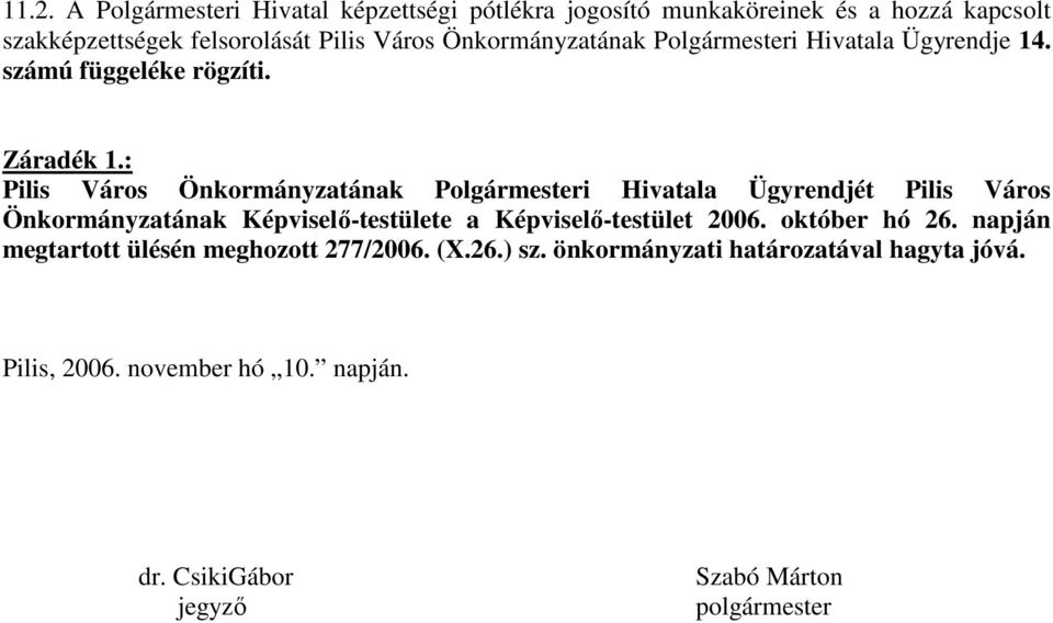 : Pilis Város Önkormányzatának Polgármesteri Hivatala Ügyrendjét Pilis Város Önkormányzatának Képviselı-testülete a Képviselı-testület 2006.