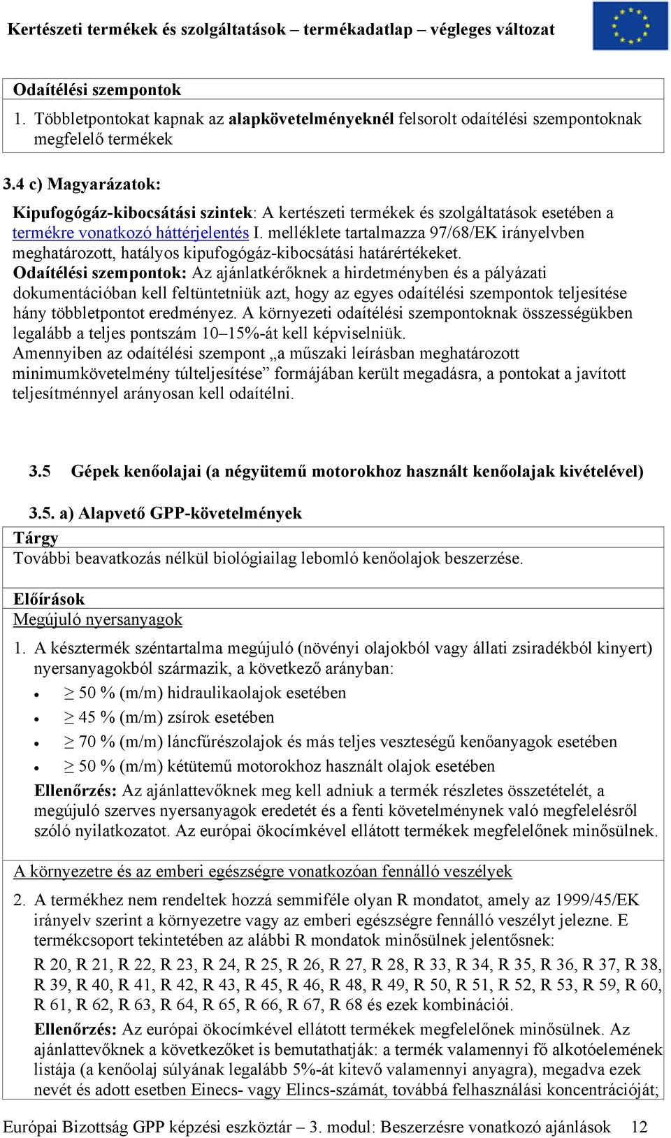 melléklete tartalmazza 97/68/EK irányelvben meghatározott, hatályos kipufogógáz-kibocsátási határértékeket.