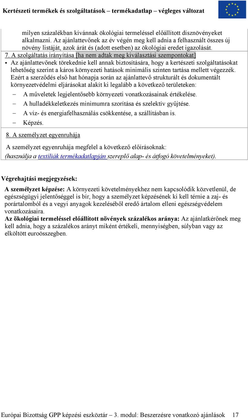 A szolgáltatás irányítása [ha nem adtak meg kiválasztási szempontokat] Az ajánlattevőnek törekednie kell annak biztosítására, hogy a kertészeti szolgáltatásokat lehetőség szerint a káros környezeti
