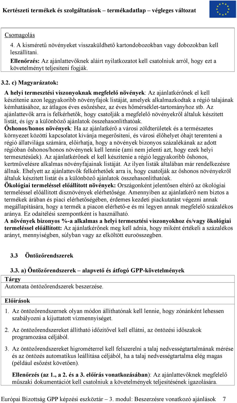 c) Magyarázatok: A helyi termesztési viszonyoknak megfelelő növények: Az ajánlatkérőnek el kell készítenie azon leggyakoribb növényfajok listáját, amelyek alkalmazkodtak a régió talajának